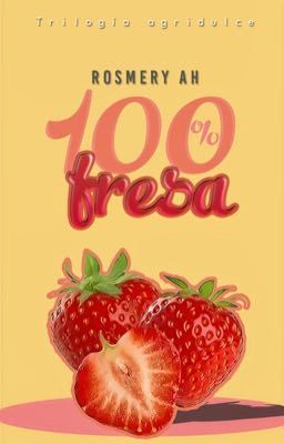 100 % Fresa ( Trilogía Agridulce Libro #1)