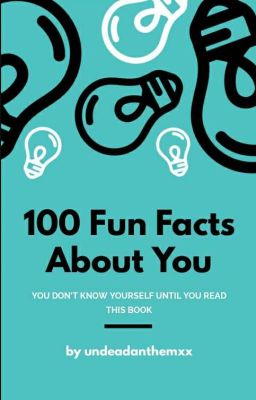 100 Fun Facts About You!