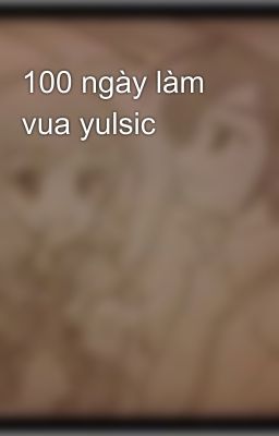 100 ngày làm vua yulsic