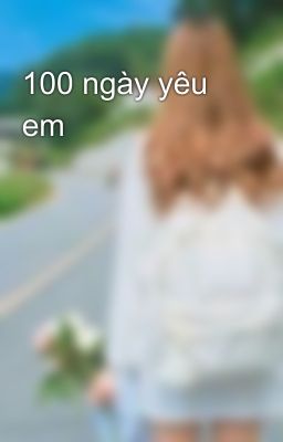 100 ngày yêu em