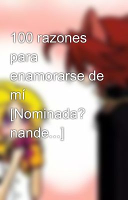 100 razones para enamorarse de mí  [Nominada? nande...]