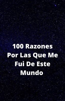 100 Razones Por Las Que Me Fui De Este Mundo