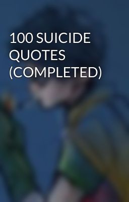 100 SUICIDE QUOTES (COMPLETED)