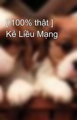 [ 100% thật ] Kẻ Liều Mạng