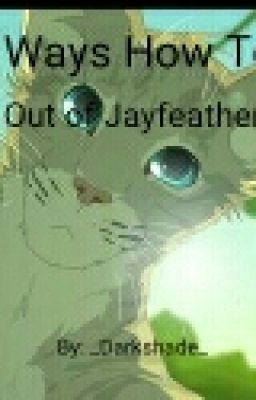 100 Ways How To Get Kicked Out of Jayfeather's Den!