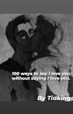 100 ways to say I love you without saying I love you.