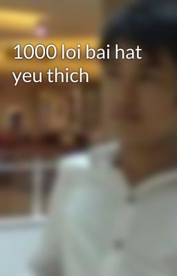 1000 loi bai hat yeu thich