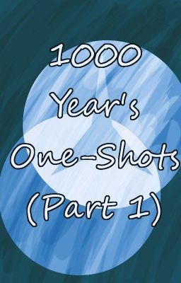 1000 Years: One Shots (Part 1)