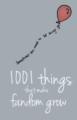 1001 things that make fandom grow 