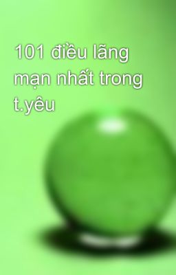 101 điều lãng mạn nhất trong t.yêu