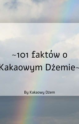 ~101 faktów o Kakaowym Dżemie~