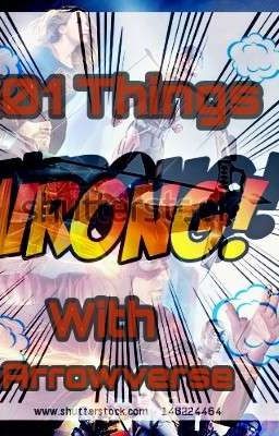 101 Things Wrong with Arrowverse