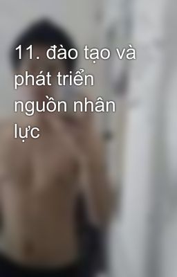 11. đào tạo và phát triển nguồn nhân lực