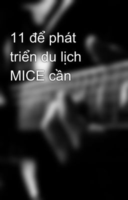 11 để phát triển du lịch MICE cần