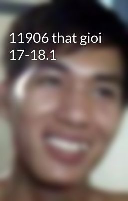 11906 that gioi 17-18.1