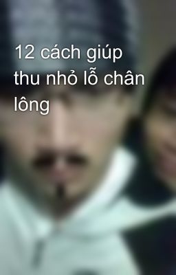 12 cách giúp thu nhỏ lỗ chân lông