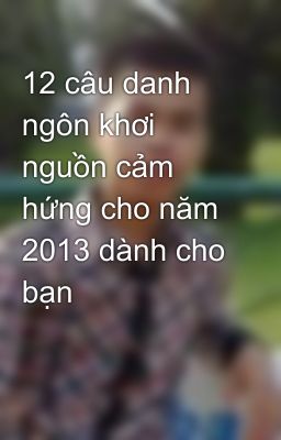 12 câu danh ngôn khơi nguồn cảm hứng cho năm 2013 dành cho bạn