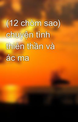 (12 chòm sao) chuyện tình thiên thần và ác ma