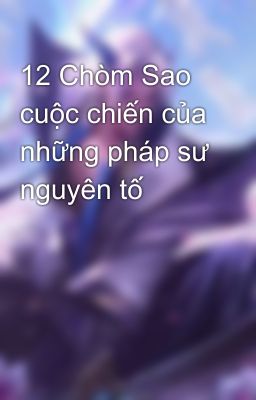 12 Chòm Sao cuộc chiến của những pháp sư nguyên tố