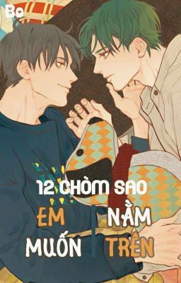 [12 Chòm Sao] [Đam Mỹ]Em Muốn Nằm Trên