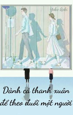 (12 Chòm sao) Dành cả thanh xuân để theo đuổi một người