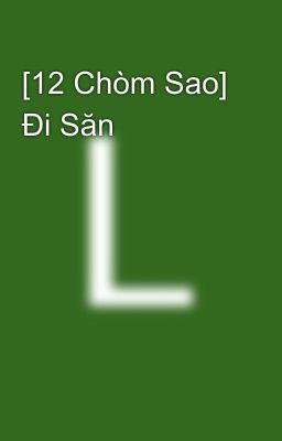 [12 Chòm Sao] Đi Săn