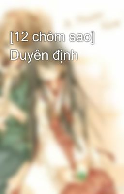 [12 chòm sao] Duyên định