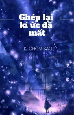 [12 chòm sao] Ghép lại kí ức đã mất