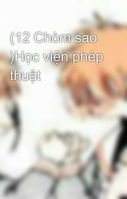 (12 Chòm sao )Học viện phép thuật