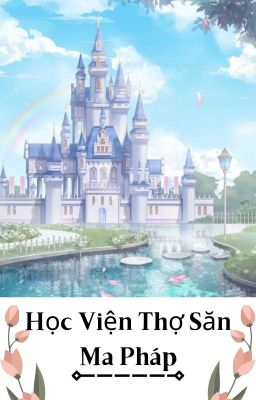 [12 Chòm Sao] Học Viện Thợ Săn Ma Pháp