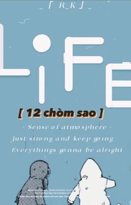 [ 12 Chòm Sao ] LIFE