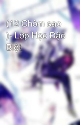 (12 Chòm sao )- Lớp Học Đặc Biệt