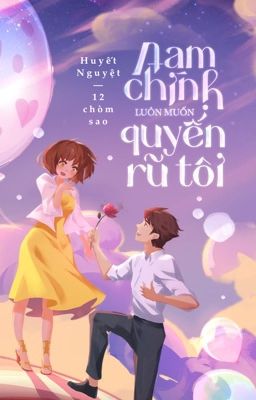 |12 Chòm Sao| Nam Chính Luôn Muốn Quyến Rũ Tôi