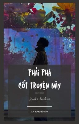 [12 Chòm Sao] Phải Phá Cốt Truyện Này!