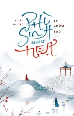 |12 Chòm Sao| Phù Sinh Như Hoạ