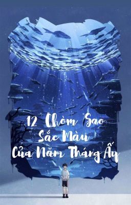 [12 Chòm Sao] Sắc Màu Của Năm Tháng Ấy