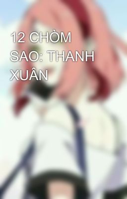 12 CHÒM SAO: THANH XUÂN