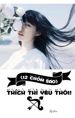 (12 chòm sao) Thích thì yêu thôi!