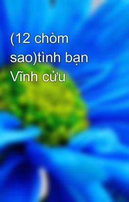 (12 chòm sao)tình bạn Vĩnh cửu