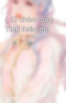 ( 12 chòm sao) Tình thiên thu