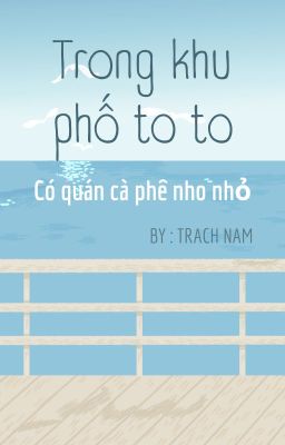 [12 chòm sao] Trong một khu phố to to có quán cà phê nho nhỏ