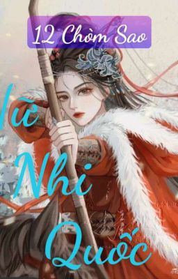 [ 12 Chòm Sao| Trọng Sinh] Nữ Nhi Quốc  