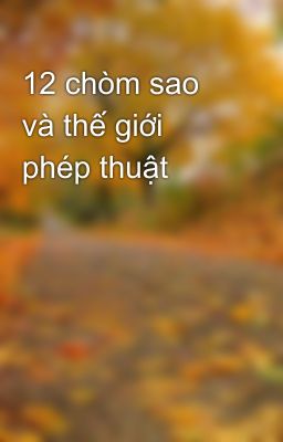 12 chòm sao và thế giới phép thuật