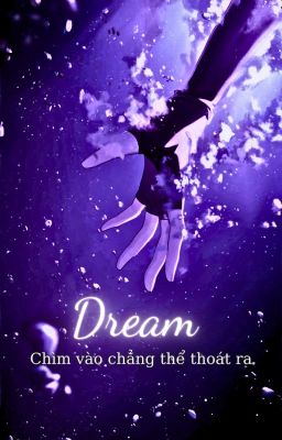 [12 cs] Dream - Chìm vào chẳng thể thoát ra