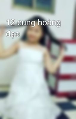 12 cung hoàng đạo 