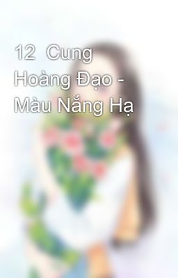 12  Cung Hoàng Đạo - Màu Nắng Hạ