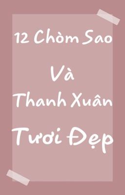 12 Cung Hoàng Đạo Và Thanh Xuân Tươi Đẹp