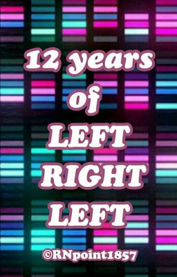 12 years of Left Right Left