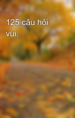 125 câu hỏi vui.