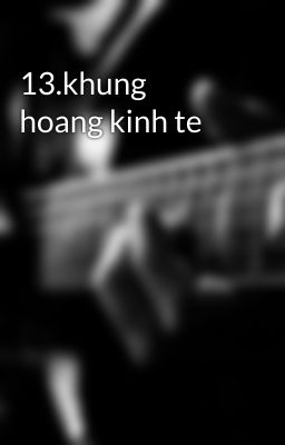 13.khung hoang kinh te